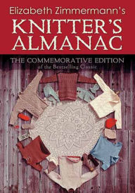 Title: Elizabeth Zimmermann's Knitter's Almanac: The Commemorative Edition, Author: Elizabeth Zimmermann