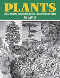 Title: Plants: 2,400 Royalty-Free Illustrations of Flowers, Trees, Fruits and Vegetables, Author: Jim Harter