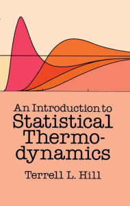 Title: An Introduction to Statistical Thermodynamics, Author: Terrell L. Hill