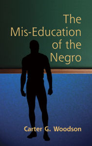 Title: The Mis-Education of the Negro, Author: Carter Godwin Woodson