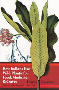 Title: How Indians Use Wild Plants for Food, Medicine & Crafts, Author: Frances Densmore