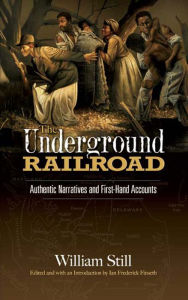 Title: The Underground Railroad: Authentic Narratives and First-Hand Accounts, Author: William Still