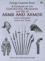 A Glossary of the Construction, Decoration and Use of Arms and Armor: in All Countries and in All Times