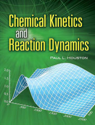 Title: Chemical Kinetics and Reaction Dynamics, Author: Paul L. Houston