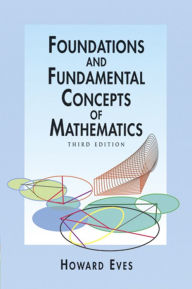 Title: Foundations and Fundamental Concepts of Mathematics, Author: Howard Eves