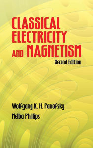 Title: Classical Electricity and Magnetism: Second Edition, Author: Wolfgang K. H. Panofsky