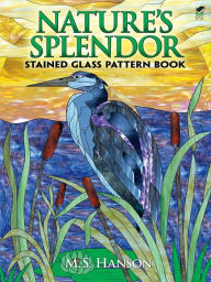 Title: Nature's Splendor Stained Glass Pattern Book, Author: M. S. Hanson