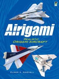 Title: Airigami: Realistic Origami Aircraft, Author: Elmer A. Norvell