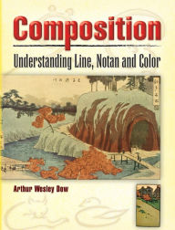 Title: Composition: Understanding Line, Notan and Color, Author: Arthur Wesley Dow