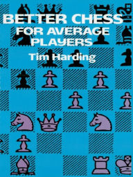 Title: Better Chess for Average Players, Author: Tim Harding