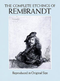 Title: The Complete Etchings of Rembrandt: Reproduced in Original Size, Author: Rembrandt