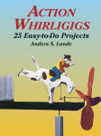 Alternative view 1 of Action Whirligigs: 25 Easy-to-Do Projects