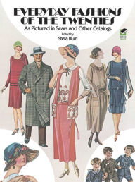 Title: Everyday Fashions of the Twenties: As Pictured in Sears and Other Catalogs, Author: Stella Blum