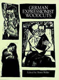 Title: German Expressionist Woodcuts, Author: Shane Weller