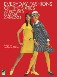 Title: Everyday Fashions of the Sixties As Pictured in Sears Catalogs, Author: JoAnne Olian