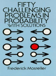 Title: Fifty Challenging Problems in Probability with Solutions, Author: Frederick Mosteller