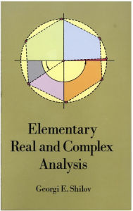 Title: Elementary Real and Complex Analysis, Author: Georgi E. Shilov