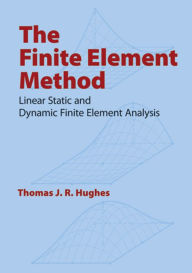 Title: The Finite Element Method: Linear Static and Dynamic Finite Element Analysis, Author: Thomas J. R. Hughes