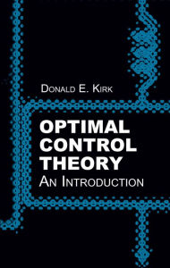 Title: Optimal Control Theory: An Introduction, Author: Donald E. Kirk
