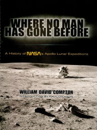 Title: Where No Man Has Gone Before: A History of NASA's Apollo Lunar Expeditions, Author: William David Compton