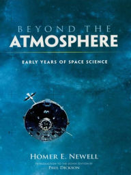 Title: Beyond the Atmosphere: Early Years of Space Science, Author: Homer E. Newell