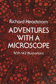 Title: Adventures with a Microscope, Author: Richard Headstrom