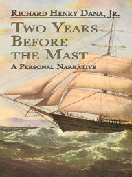 Title: Two Years Before the Mast: A Personal Narrative, Author: Richard Henry Dana Jr.