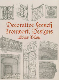 Title: Decorative French Ironwork Designs, Author: Louis Blanc