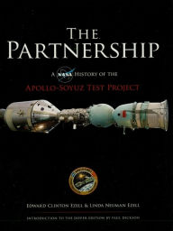 Title: The Partnership: A NASA History of the Apollo-Soyuz Test Project, Author: Edward Clinton Ezell