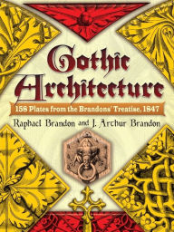 Title: Gothic Architecture: 158 Plates from the Brandons' Treatise, 1847, Author: Raphael Brandon