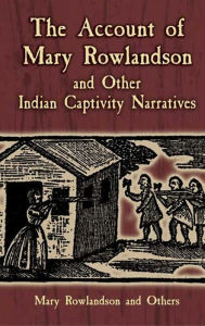 Title: The Account of Mary Rowlandson and Other Indian Captivity Narratives, Author: Mary Rowlandson