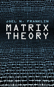 Title: Matrix Theory, Author: Joel N. Franklin