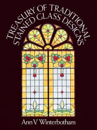 Title: Treasury of Traditional Stained Glass Designs, Author: Ann V. Winterbotham
