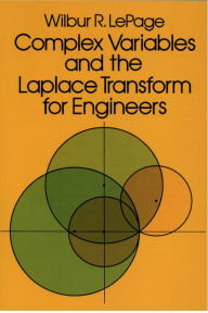 Title: Complex Variables and the Laplace Transform for Engineers, Author: Wilbur R. LePage