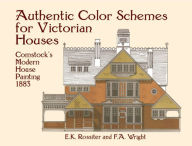 Title: Authentic Color Schemes for Victorian Houses: Comstock's Modern House Painting, 1883, Author: E. K. Rossiter