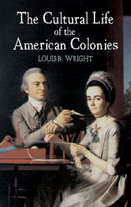 Title: The Cultural Life of the American Colonies, Author: Louis B. Wright