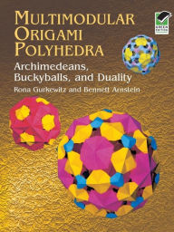 Title: Multimodular Origami Polyhedra: Archimedeans, Buckyballs and Duality, Author: Rona Gurkewitz