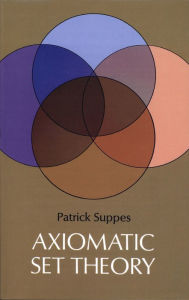 Title: Axiomatic Set Theory, Author: Patrick Suppes