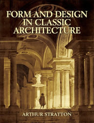 Title: Form and Design in Classic Architecture, Author: Arthur Stratton