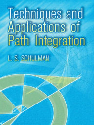 Title: Techniques and Applications of Path Integration, Author: L. S. Schulman