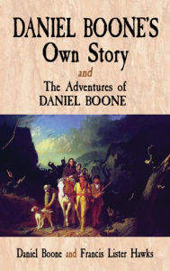 Title: Daniel Boone's Own Story & The Adventures of Daniel Boone, Author: Daniel Boone