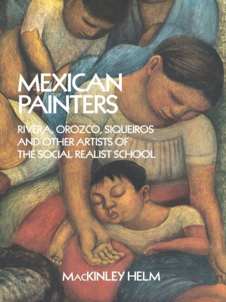 Mexican Painters: Rivera, Orozco, Siqueiros, and Other Artists of the Social Realist School