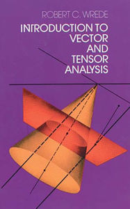 Title: Introduction to Vector and Tensor Analysis, Author: Robert C. Wrede