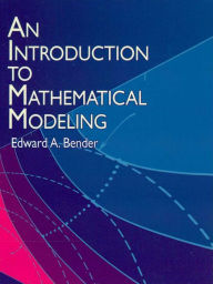 Title: An Introduction to Mathematical Modeling, Author: Edward A. Bender