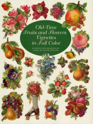Title: Old-Time Fruits and Flowers Vignettes in Full Color, Author: Carol Belanger Grafton