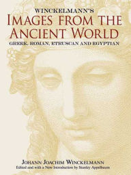Title: Winckelmann's Images from the Ancient World: Greek, Roman, Etruscan and Egyptian, Author: Johann Joachim Winckelmann