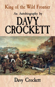 Title: King of the Wild Frontier: An Autobiography by Davy Crockett, Author: Davy Crockett