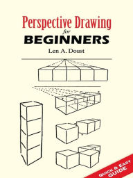 Title: Perspective Drawing for Beginners, Author: Len A. Doust
