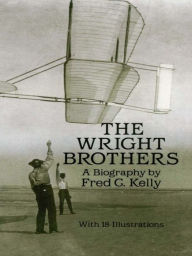 Title: The Wright Brothers: A Biography, Author: Fred C. Kelly