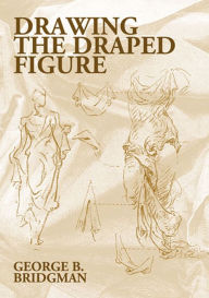 Title: Drawing the Draped Figure, Author: George B. Bridgman